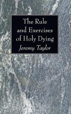 The Rule and Exercises of Holy Dying(English, Paperback, Taylor Jeremy Professor)