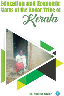 Education and Economic Status of the Kadar Tribe of Kerala(Paperback, Dr. Sinithia Xavier)