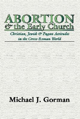 Abortion and the Early Church(English, Paperback, Gorman Michael J)