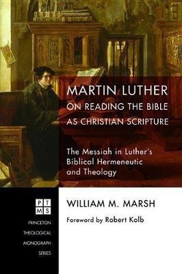 Martin Luther on Reading the Bible as Christian Scripture(English, Hardcover, Marsh William M)