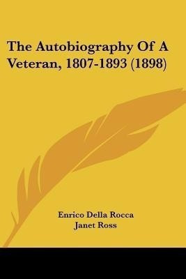The Autobiography of a Veteran, 1807-1893 (1898)(English, Paperback, Rocca Enrico Della)