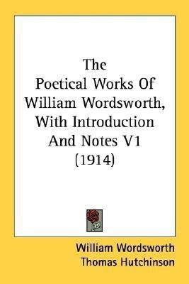 The Poetical Works of William Wordsworth, with Introduction and Notes V1 (1914)(English, Paperback, Wordsworth William)