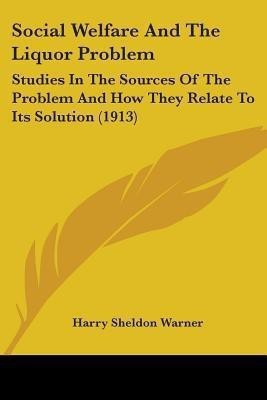 Social Welfare And The Liquor Problem(English, Paperback, Warner Harry Sheldon)
