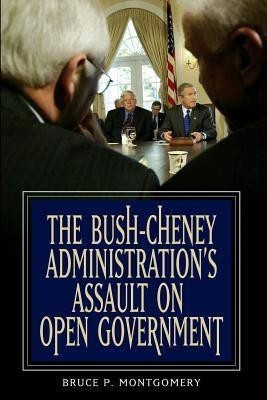 The Bush-Cheney Administration's Assault on Open Government(English, Paperback, Montgomery Bruce P.)