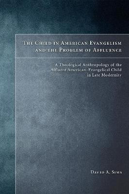 The Child in American Evangelicalism and the Problem of Affluence(English, Hardcover, Sims David A)