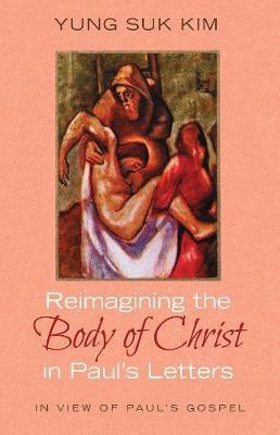 Reimagining the Body of Christ in Paul's Letters(English, Hardcover, Kim Yung Suk)