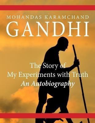 The Story of My Experiments with Truth(English, Paperback, Gandhi Mohandas Karamchand (Mahatma))