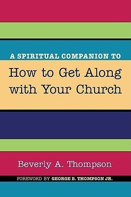 A Spiritual Companion to How to Get Along with Your Church(English, Paperback, Thompson Beverly A)