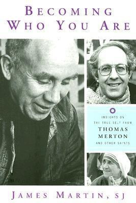 Becoming Who You Are  - Insights on the True Self from Thomas Merton and Other Saints(English, Paperback, Martin James SJ)
