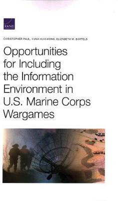 Opportunities for Including the Information Environment in U.S. Marine Corps Wargames(English, Paperback, Paul Christopher)