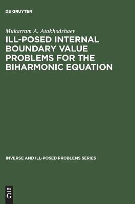 Ill-Posed Internal Boundary Value Problems for the Biharmonic Equation(English, Hardcover, Atakhodzhaev Mukarram A.)
