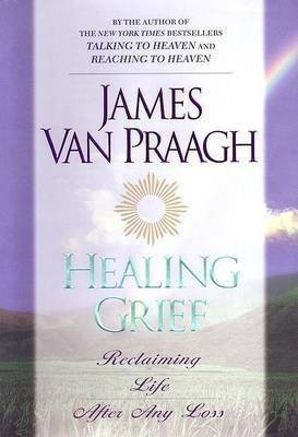 Healing Grief: Reclaiming Life after Any Loss(English, Hardcover, Van Praagh James)