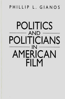 Politics and Politicians in American Film(English, Hardcover, Gianos Phillip L.)