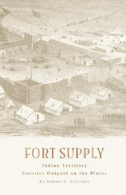 Fort Supply, Indian Territory(English, Paperback, Carriker Robert C.)