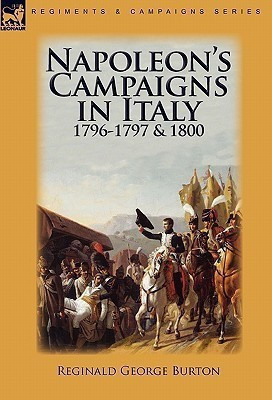 Napoleon's Campaigns in Italy 1796-1797 and 1800(English, Hardcover, Burton Reginald George)