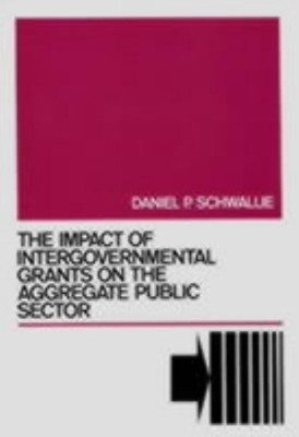 The Impact of Intergovernmental Grants on the Aggregate Public Sector(English, Hardcover, Schwallie Daniel P.)