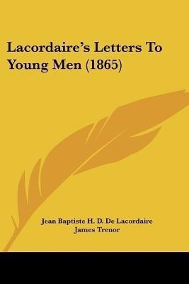 Lacordaire's Letters To Young Men (1865)(English, Paperback, De Lacordaire Jean Baptiste H D)