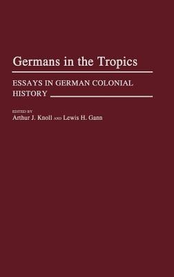 Germans in the Tropics(English, Hardcover, Knoll Arthur)
