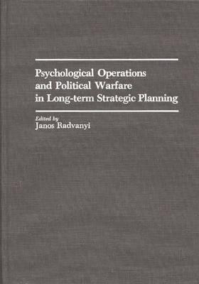 Psychological Operations and Political Warfare in Long-term Strategic Planning(English, Hardcover, Radvanyi Janos)