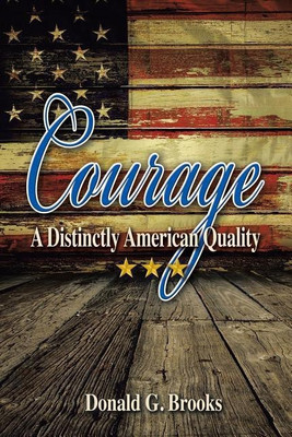 Courage A Distinctly American Quality(English, Paperback, Brooks Donald G)