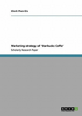 Marketing strategy of 'Starbucks Coffe'(English, Paperback, Pham-Gia Khanh)