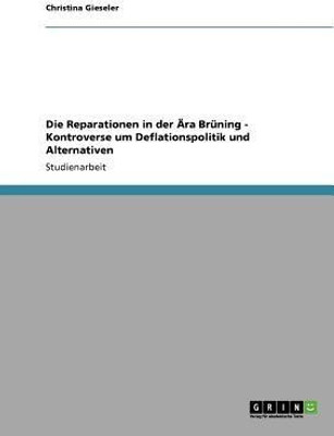 Die Reparationen in der AEra Bruning - Kontroverse um Deflationspolitik und Alternativen(German, Paperback, Gieseler Christina)