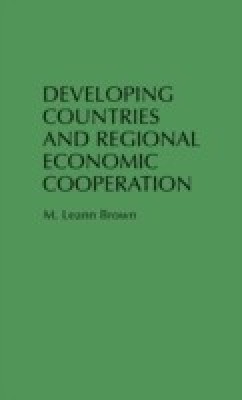 Developing Countries and Regional Economic Cooperation(English, Hardcover, Brown M. Leann)