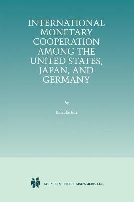 International Monetary Cooperation Among the United States, Japan, and Germany(English, Paperback, Iida Keisuke)