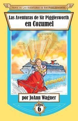 Las Aventuras de Sir Pigglesworth en Cozumel(Spanish, Paperback, Wagner Joann)