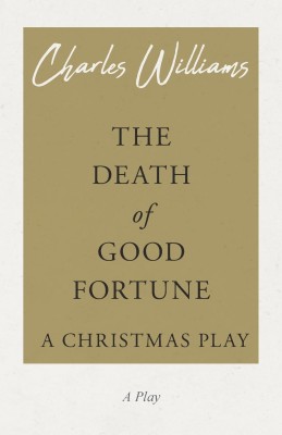 The Death of Good Fortune - A Christmas Play(English, Paperback, Williams Charles)