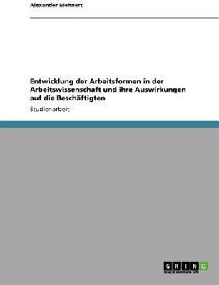 Entwicklung der Arbeitsformen in der Arbeitswissenschaft und ihre Auswirkungen auf die Beschaftigten(German, Paperback, Mehnert Alexander)