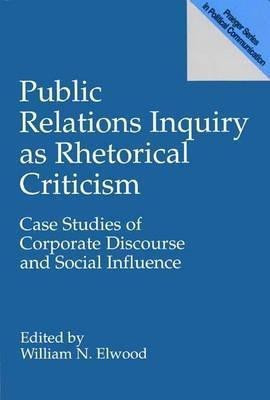 Public Relations Inquiry as Rhetorical Criticism(English, Paperback, Elwood William N.)