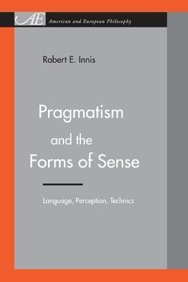Pragmatism and the Forms of Sense(English, Paperback, Innis Robert E.)