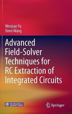 Advanced Field-Solver Techniques for RC Extraction of Integrated Circuits(English, Hardcover, Yu Wenjian)