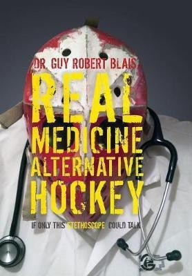 Real Medicine Alternative Hockey(English, Hardcover, Blais Guy Robert Dr)