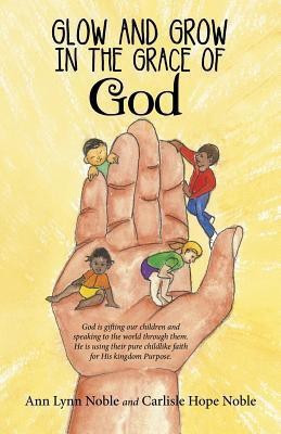 Glow and Grow in the Grace of God(English, Paperback, Noble Ann Lynn Noble)