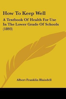 How To Keep Well(English, Paperback, Blaisdell Albert Franklin)