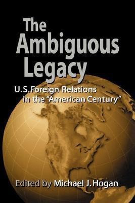 The Ambiguous Legacy  - U. S. Foreign Relations in the 'American Century'(English, Paperback, unknown)