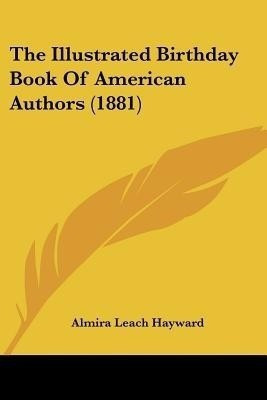 The Illustrated Birthday Book Of American Authors (1881)(English, Paperback, unknown)