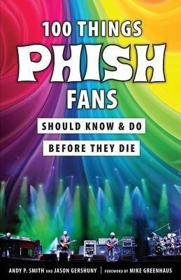 100 Things Phish Fans Should Know & Do Before They Die(English, Paperback, Smith Andy P.)
