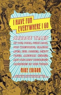 I Have Fun Everywhere I Go(English, Paperback, Mike Edison)