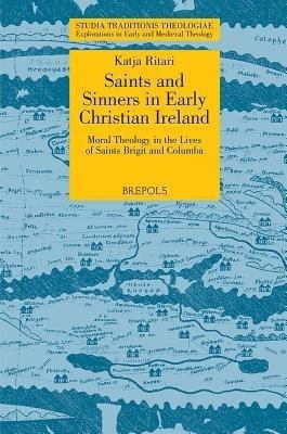 STT 03 Saints and Sinners in Early Christian Ireland: Moral Theology in the Lives of Saints Brigit and Columba, Ritari(English, Paperback, Ritari Katja)