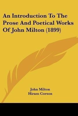 An Introduction To The Prose And Poetical Works Of John Milton (1899)(English, Paperback, Milton John Professor)
