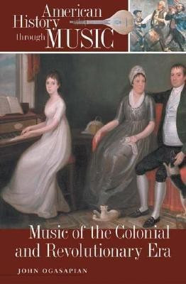 Music of the Colonial and Revolutionary Era(English, Hardcover, Ogasapian John)