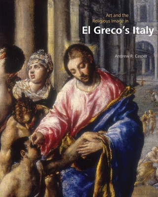 Art and the Religious Image in El Greco's Italy(English, Hardcover, Casper Andrew R.)