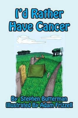 I'd Rather Have Cancer(English, Paperback, Butterman Stephen)