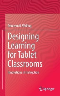 Designing Learning for Tablet Classrooms(English, Hardcover, Walling Donovan R.)