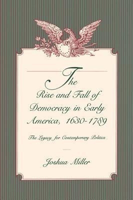 The Rise and Fall of Democracy in Early America, 1630-1789(English, Paperback, Miller Joshua)