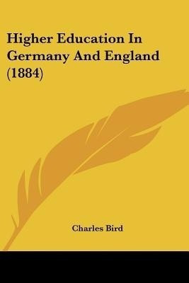 Higher Education In Germany And England (1884)(English, Paperback, Bird Charles)