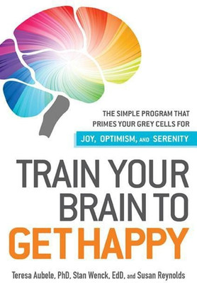 Train Your Brain to Get Happy(English, Paperback, Aubele Teresa)